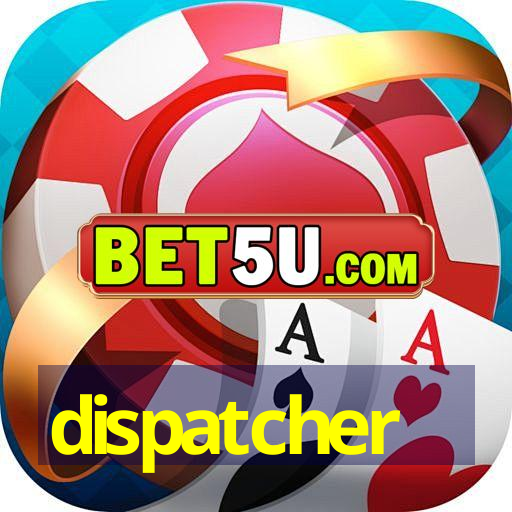 dispatcher