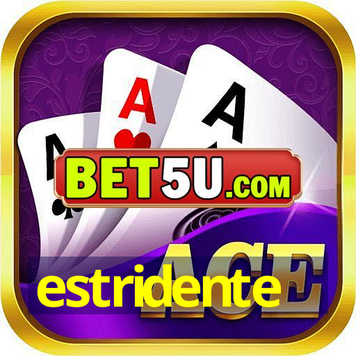 estridente