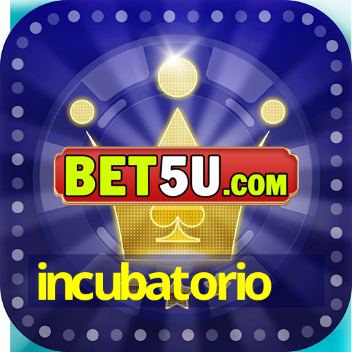 incubatorio