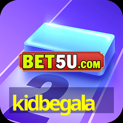 kidbegala