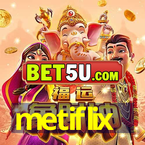 metiflix