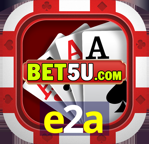 e2a