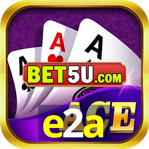 e2a