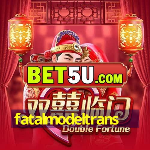 fatalmodeltrans