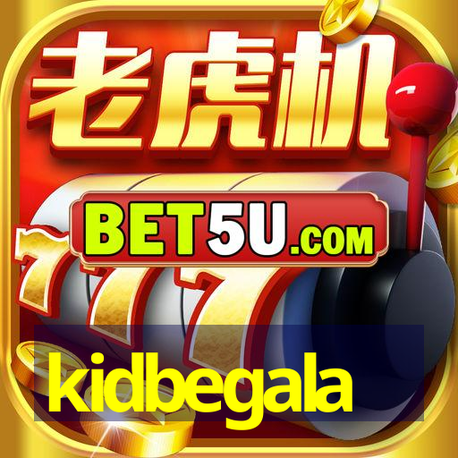 kidbegala