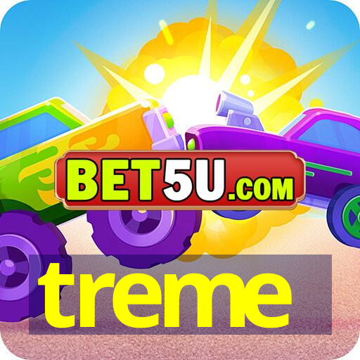 treme